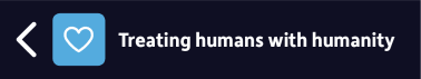 Previous section: Treating humans with humanity